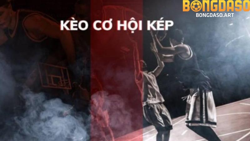 kinh nghiệm chơi kèo cơ hội kép